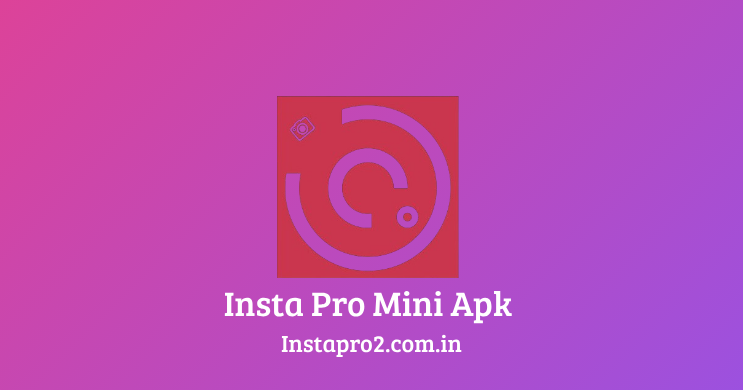 Insta Pro Mini Apk, Insta Pro Mini