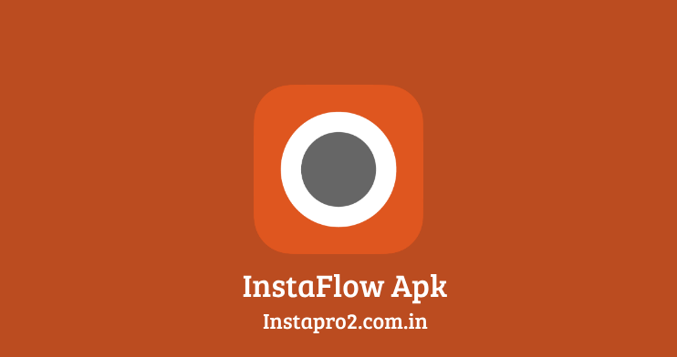 Insta Flow APK, Insta Flow, InstaFlow APK, InstaFlow