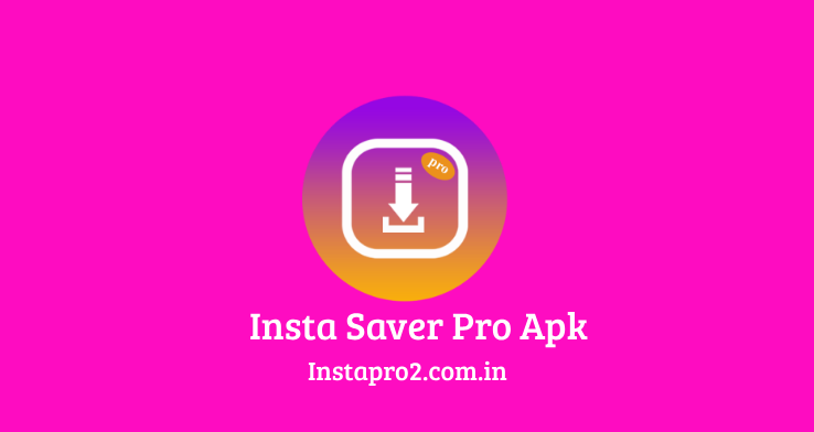 Insta Saver Pro, Insta Saver Pro Apk